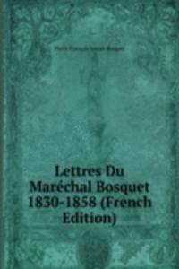 Lettres Du Marechal Bosquet 1830-1858 (French Edition)