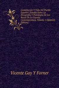 Constitucion Y Vida Del Pueblo Espanol: Estudio Sobre La Etnografia Y Psicologia De Las Razas De La Espana Contemporanea, Volume 1 (Spanish Edition)