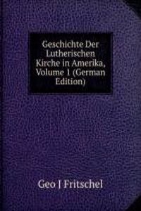 Geschichte Der Lutherischen Kirche in Amerika, Volume 1 (German Edition)