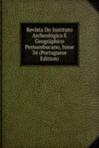Revista Do Instituto Archeologico E Geographico Pernambucano, Issue 34 (Portuguese Edition)