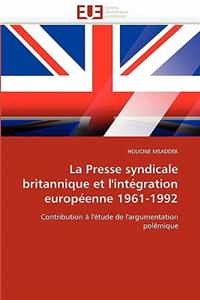 La Presse Syndicale Britannique Et l''intégration Européenne 1961-1992