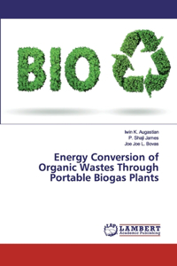 Energy Conversion of Organic Wastes Through Portable Biogas Plants