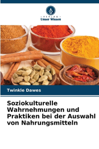 Soziokulturelle Wahrnehmungen und Praktiken bei der Auswahl von Nahrungsmitteln