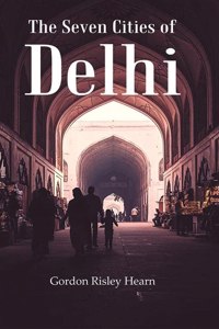 The Seven Cities Of Delhi [Hardcover]
