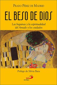 El beso de Dios: Las beguinas y la espiritualidad del Amado y los cuidados