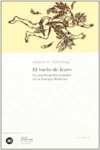 Vuelo del icaro. La autobiografia popular en la Europa moderna