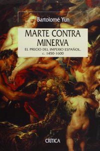 Marte Contra Minerva: El Precio del Imperio Espa~nol, C. 1450-1600