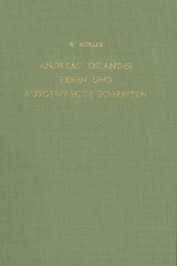 Andreas Osiander: Leben Und Ausgewählte Schriften