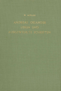 Andreas Osiander: Leben Und Ausgewählte Schriften