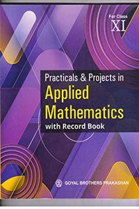 Practicals & Projects in Applied Mathematics for Class XI