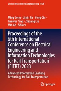 Proceedings of the 6th International Conference on Electrical Engineering and Information Technologies for Rail Transportation (EITRT) 2023