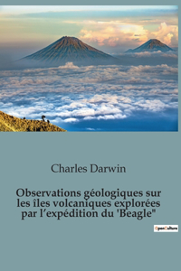 Observations géologiques sur les îles volcaniques explorées par l'expédition du 'Beagle