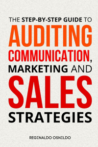 The Step-by-Step Guide to Auditing Communication, Marketing and Sales Strategies