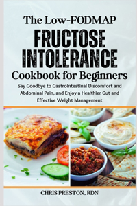 Low-FODMAP Fructose Intolerance Cookbook for Beginners
