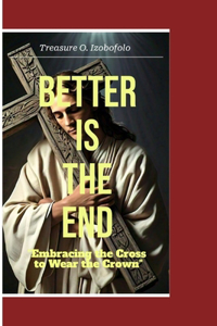 Better Is the End