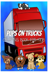 Colorful Pups on Trucks Coloring Book for Kids