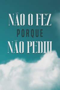 Não O Fez Porque Não Pediu