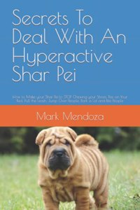 Secrets To Deal With An Hyperactive Shar Pei