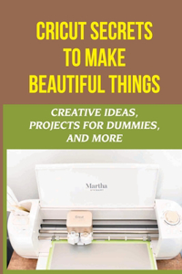 Cricut Secrets To Make Beautiful Things