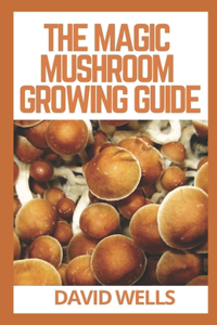 The Magic Mushroom Growing Guide