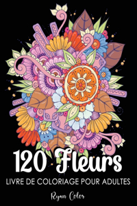 120 Fleurs Livre de Coloriage pour Adultes