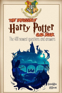 Impossible Harry Potter Quiz Book the 400 Newest Questions and Answers