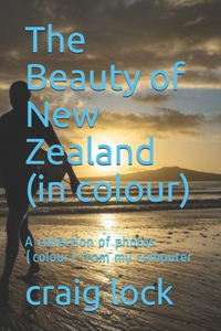 The Beauty of New Zealand (in colour)