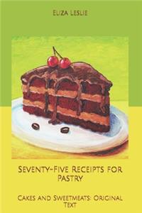 Seventy-Five Receipts for Pastry, Cakes and Sweetmeats