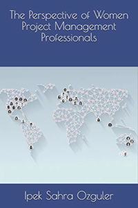The Perspective of Women Project Management Professionals