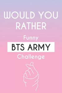 Would you rather funny BTS ARMY challenge