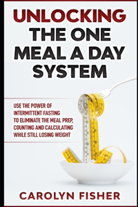 Unlocking the One Meal A Day System