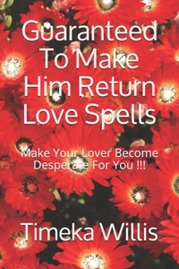 Guaranteed To Make Him Return Love Spells