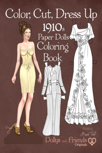 Color, Cut, Dress Up 1910s Paper Dolls Coloring Book, Dollys and Friends Originals