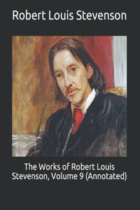 The Works of Robert Louis Stevenson, Volume 9 (Annotated)