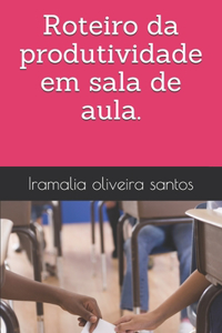 Roteiro da produtividade em sala de aula.