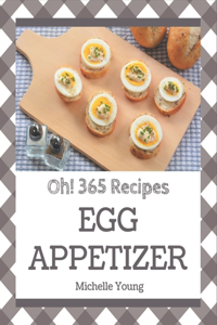 Oh! 365 Egg Appetizer Recipes: The Best-ever of Egg Appetizer Cookbook