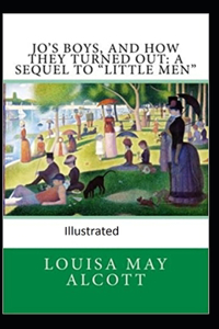 Jo's Boys, and How They Turned Out: A Sequel to "Little Men" Illustrated