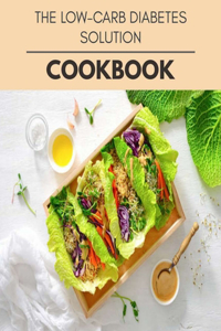 The Low-carb Diabetes Solution Cookbook