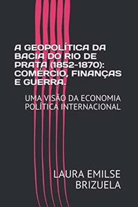 Geopolítica Da Bacia Do Rio de Prata (1852-1870)