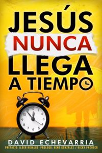 Jesús Nunca Llega a Tiempo
