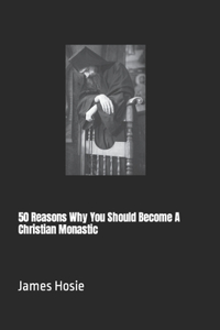 50 Reasons Why You Should Become A Christian Monastic