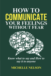 How to Communicate your Feelings Without Fear