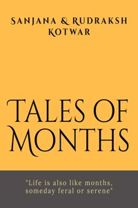 Tales of Months: "Life is also like months, someday feral or serene"