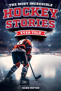 Most Incredible Hockey Stories Ever Told