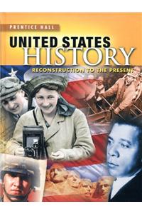 High School United States History 2013 Reconstruction to the Present Student Edition Grade 10/12