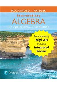 Intermediate Algebra with Applications & Visualization with Integrated Review and Worksheets Plusmylab Math -- 24 Month Title-Specific Access Card Package