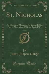 St. Nicholas, Vol. 28: An Illustrated Magazine for Young Folks; Part I., November, 1900, to April, 1901 (Classic Reprint)