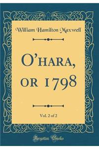 O'Hara, or 1798, Vol. 2 of 2 (Classic Reprint)