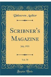 Scribner's Magazine, Vol. 70: July, 1921 (Classic Reprint)