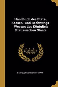 Handbuch des Etats-, Kassen- und Rechnungs-Wesens des Königlich Preussischen Staats